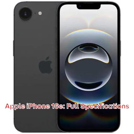 Apple iPhone 16e: Full Specifications