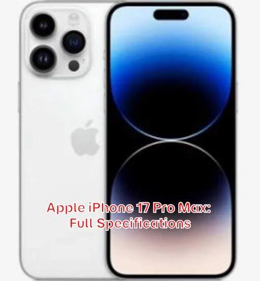 Apple iPhone 17 Pro Max: Full Specifications