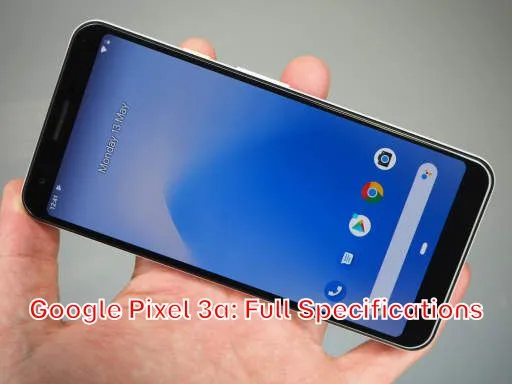 Google Pixel 3a: Full Specifications
