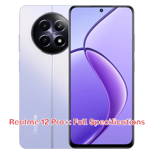 Realme 12 Pro+: Full Specifications