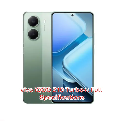 vivo iQOO Z10 Turbo+: Full Specifications