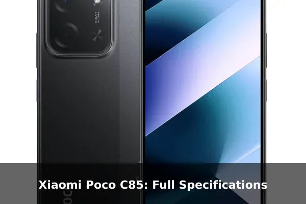 Xiaomi Poco C85: Full Specifications