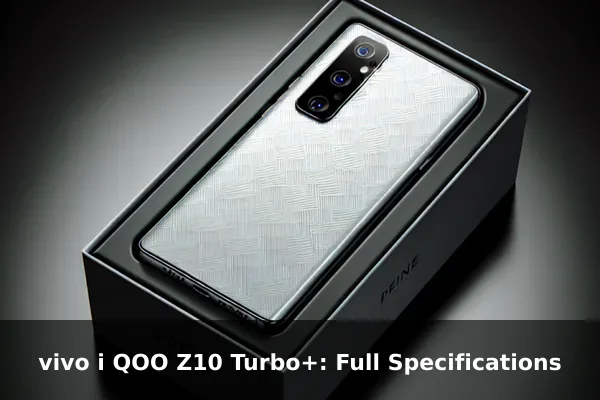 vivo i QOO Z10 Turbo+: Full Specifications