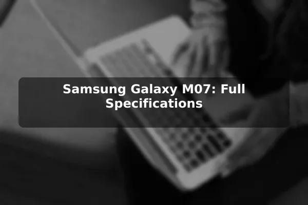 Samsung Galaxy M07: Full Specifications