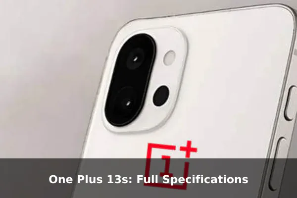 One Plus 13s: Full Specifications