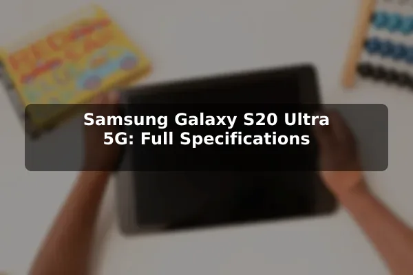 Samsung Galaxy S20 Ultra 5G: Full Specifications