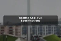 Realme C51: Full Specifications Realme C51: Full Specifications