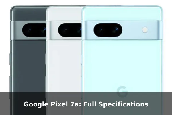 Google Pixel 7a: Full Specifications