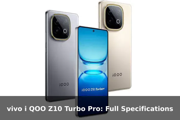 vivo i QOO Z10 Turbo Pro: Full Specifications