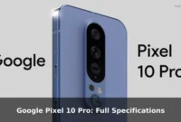 Google Pixel 10 Pro: Full Specifications Google Pixel 10 Pro: Full Specifications