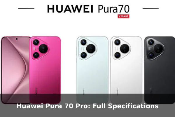 Huawei Pura 70 Pro: Full Specifications