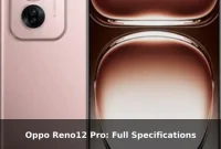 Oppo Reno12 Pro: Full Specifications Oppo Reno12 Pro: Full Specifications