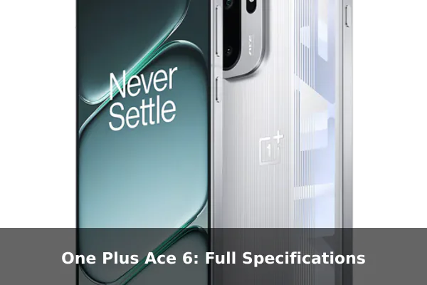 One Plus Ace 6: Full Specifications